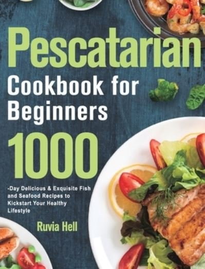 Cover for Ruvia Hell · Pescatarian Cookbook for Beginners (Hardcover Book) (2021)