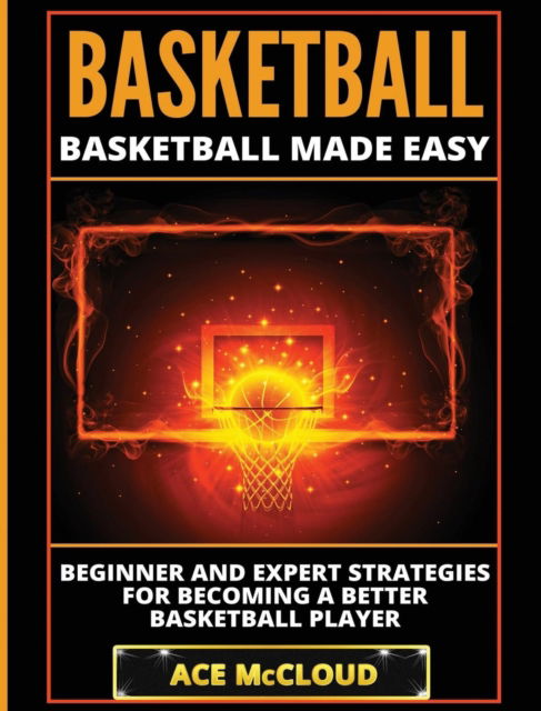 Basketball - Ace McCloud - Książki - Pro Mastery Publishing - 9781640482586 - 14 marca 2017