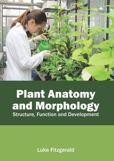 Plant Anatomy and Morphology: Structure, Function and Development - Luke Fitzgerald - Books - CALLISTO REFERENCE - 9781641162586 - September 22, 2020