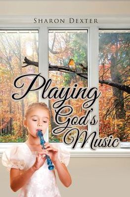 Cover for Sharon Dexter · Playing God's Music (Paperback Book) (2017)