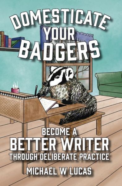 Cover for Michael W Lucas · Domesticate Your Badgers (Inbunden Bok) (2022)