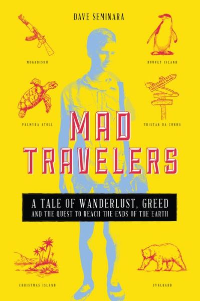 Cover for Dave Seminara · Mad Travelers: A Tale of Wanderlust, Greed and the Quest to Reach the Ends of the Earth (Paperback Book) (2021)