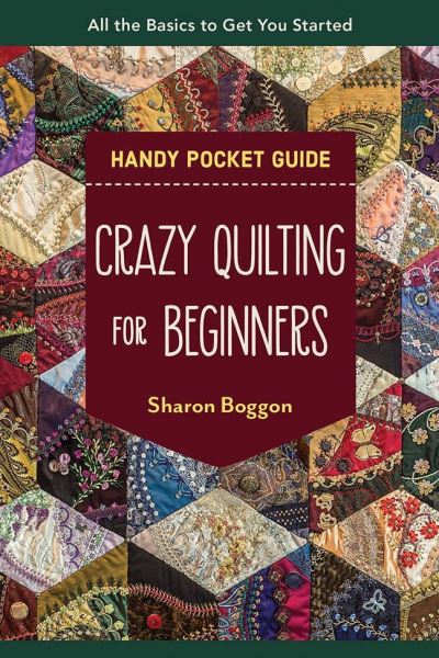 Crazy Quilting for Beginners Handy Pocket Guide: All the Basics to Get You Started - Sharon Boggon - Books - C & T Publishing - 9781644033586 - January 31, 2023