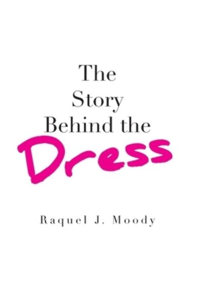 Cover for Raquel J Moody · The Story Behind the Dress (Hardcover Book) (2020)