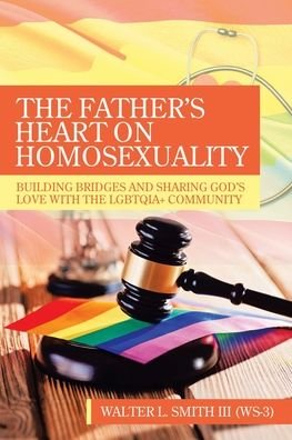 Cover for Wal Smith III W-3 · The Father's Heart on Homosexuality (Paperback Book) (2022)