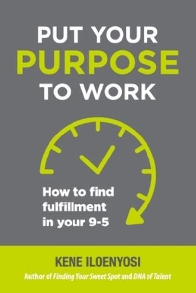 Cover for Kene Iloenyosi · Put Your Purpose to Work (Pocketbok) (2022)