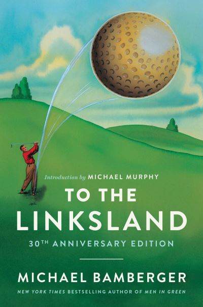 Cover for Michael Bamberger · To the Linksland (30th Anniversary Edition) (Hardcover Book) (2024)