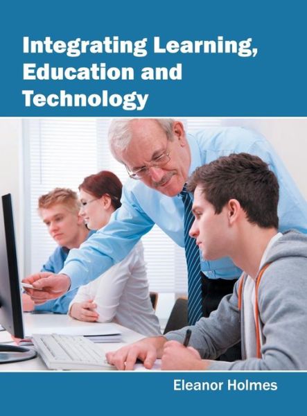Cover for Eleanor Holmes · Integrating Learning, Education and Technology (Hardcover Book) (2016)