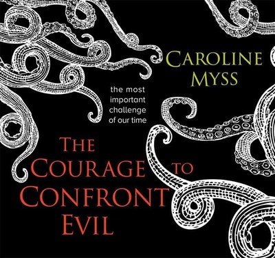 Cover for Caroline Myss · The Courage to Confront Evil: The Most Important Challenge of Our Time (Audiobook (CD)) [Unabridged edition] (2019)