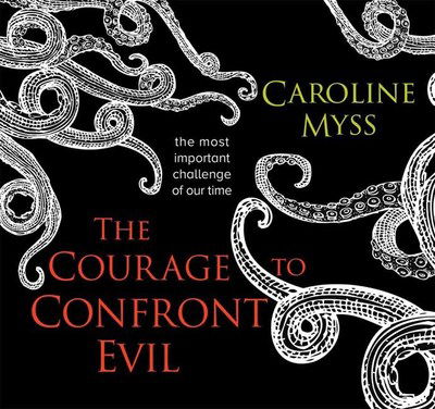 The Courage to Confront Evil: The Most Important Challenge of Our Time - Caroline Myss - Audiobook - Sounds True Inc - 9781683643586 - 22 października 2019