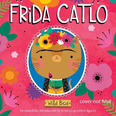 Cover for Courtney Acampora · Wild Bios: Frida Catlo - Wild Bios (Board book) (2018)