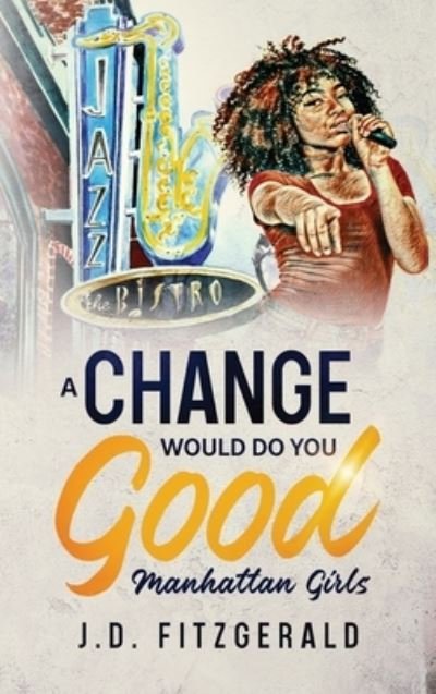 Cover for J D Fitzgerald · A Change Would Do You Good: Manhattan Girls (Hardcover Book) [Large type / large print edition] (2021)