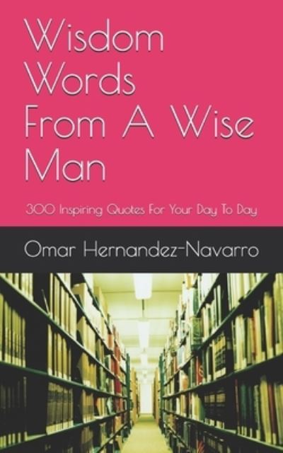 Cover for Omar Hernandez-Navarro · Wisdom Words From A Wise Man (Paperback Book) (2019)