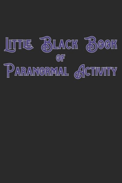 Little Black Book Of Paranormal Activity - Rpc Prints - Bøker - Independently Published - 9781706416586 - 7. november 2019