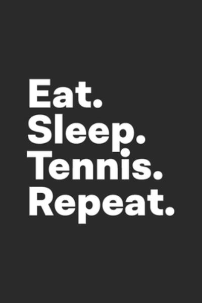 Cover for Hobby Life Notebooks · Eat Sleep Tennis Repeat (Paperback Book) (2019)