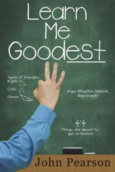 Learn Me Goodest - John Pearson - Books - Createspace Independent Publishing Platf - 9781719315586 - July 7, 2018