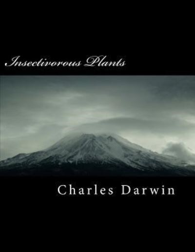 Insectivorous Plants - Charles Darwin - Kirjat - Createspace Independent Publishing Platf - 9781725536586 - sunnuntai 12. elokuuta 2018