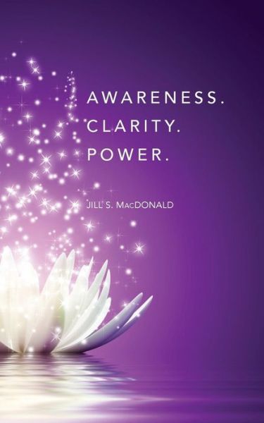 Cover for Jill S MacDonald · Awareness. Clarity. Power. (Paperback Book) (2019)