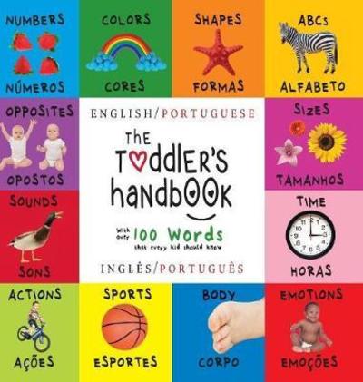 The Toddler's Handbook: Bilingual (English / Portuguese) (Ingles / Portugues) Numbers, Colors, Shapes, Sizes, ABC Animals, Opposites, and Sounds, with Over 100 Words That Every Kid Should Know: Engage Early Readers: Children's Learning Books - Dayna Martin - Bøger - Engage Books - 9781772264586 - 10. oktober 2017