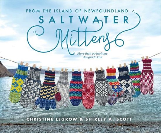 Cover for Christine LeGrow · Saltwater Mittens from the Island of Newfoundland: More Than 20 Heritage Designs to Knit (Paperback Book) (2020)
