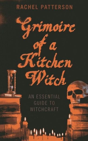 Cover for Rachel Patterson · Grimoire of a Kitchen Witch – An essential guide to Witchcraft (Paperback Book) (2013)