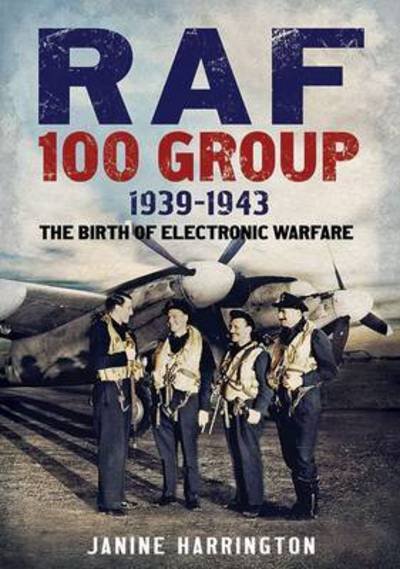 Cover for Janine Harrington · RAF 100 Group 1939-43: The Birth of Electronic Warfare (Hardcover Book) (2016)