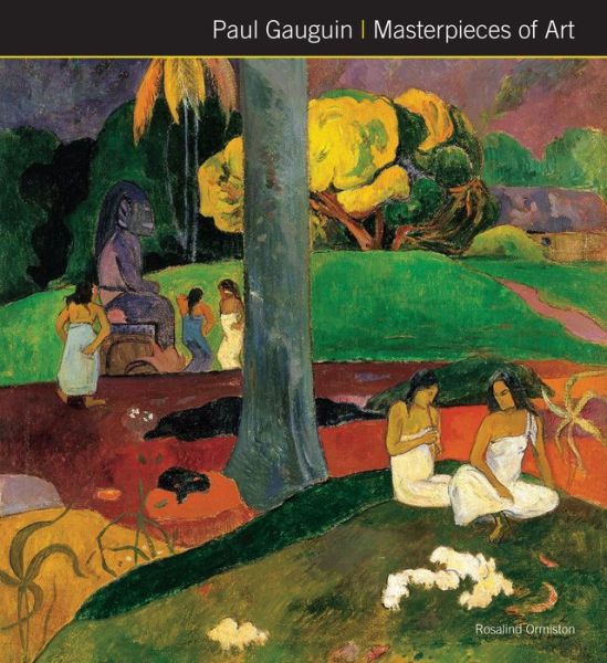 Paul Gauguin Masterpieces of Art - Masterpieces of Art - Rosalind Ormiston - Książki - Flame Tree Publishing - 9781786645586 - 31 stycznia 2018