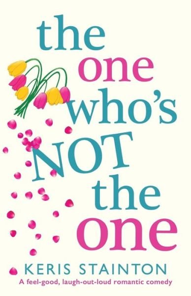 Cover for Keris Stainton · The One Who's Not the One: A Feel-Good, Laugh-Out-Loud Romantic Comedy (Pocketbok) (2019)