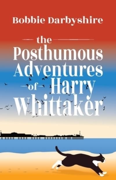 Cover for Bobbie Darbyshire · The Posthumous Adventures of Harry Whittaker (Paperback Book) (2024)