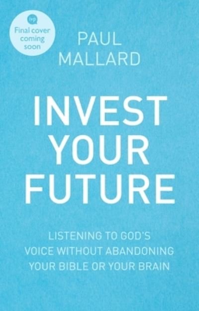 Cover for Mallard, Paul (Author) · Invest Your Future: Making Godly Choices Using Your Head, Your Heart and Your Bible (Paperback Bog) (2022)
