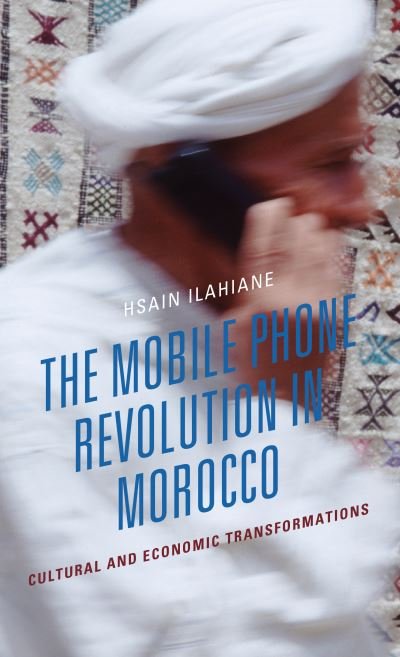 Cover for Hsain Ilahiane · The Mobile Phone Revolution in Morocco: Cultural and Economic Transformations (Gebundenes Buch) (2022)