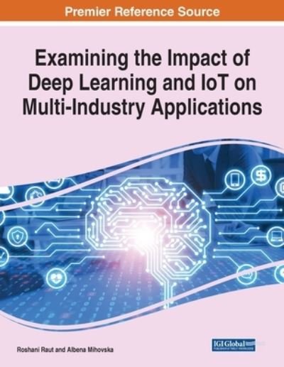 Cover for Roshani Raut · Examining the Impact of Deep Learning and IoT on Multi-Industry Applications, 1 volume (Paperback Book) (2021)