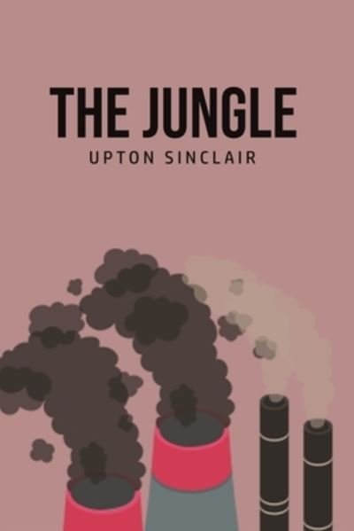 The Jungle - Upton Sinclair - Books - USA Public Domain Books - 9781800606586 - June 25, 2020