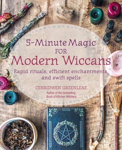 Cover for Cerridwen Greenleaf · 5-Minute Magic for Modern Wiccans: Rapid Rituals, Efficient Enchantments, and Swift Spells (Paperback Bog) (2022)