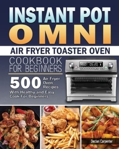 Cover for Declan Carpenter · Instant Pot Omni Air Fryer Toaster Oven Cookbook for Beginners (Pocketbok) (2020)