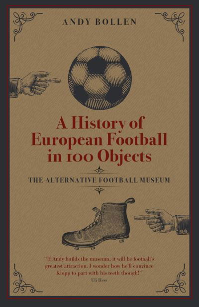 Cover for Andy Bollen · A History of European Football in 100 Objects: The Alternative Football Museum (Inbunden Bok) (2022)