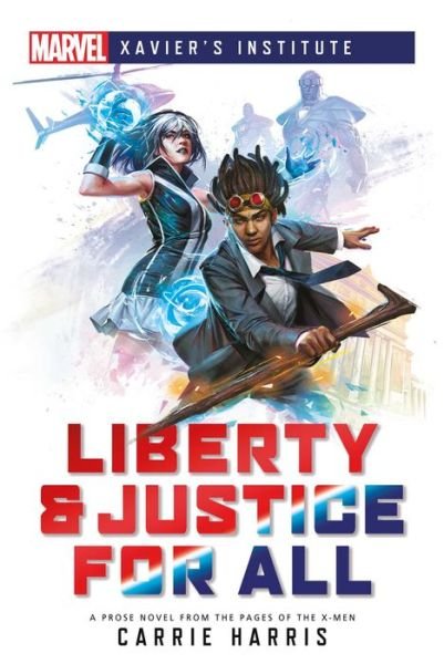 Cover for Carrie Harris · Liberty &amp; Justice for All: A Marvel: Xavier's Institute Novel - Marvel Heroines (Paperback Book) [Paperback Original edition] (2021)