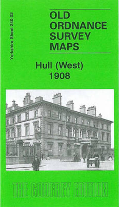 Cover for Alan Godfrey · Hull (West) 1908: Yorkshire Sheet 240.02 - Old Ordnance Survey Maps of Yorkshire (Map) (2006)