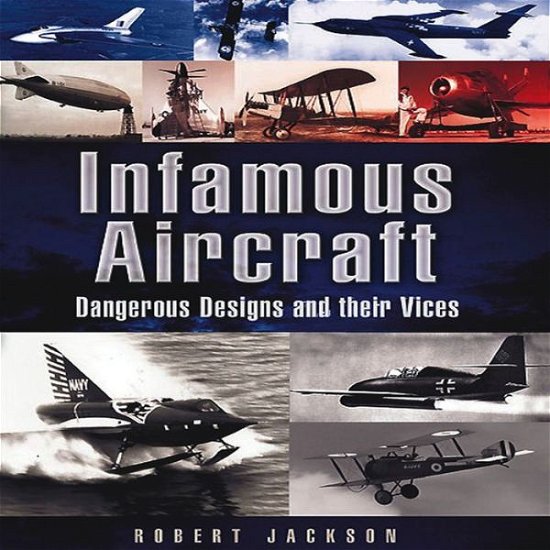 Cover for Robert Jackson · Infamous Aircraft: Dangerous Designs and Their Vices (Taschenbuch) (2012)