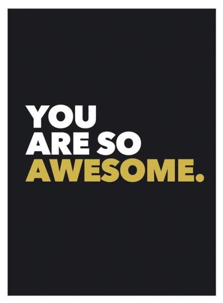 Cover for Summersdale Publishers · You Are So Awesome: Positive Quotes and Affirmations for Encouragement (Gebundenes Buch) (2016)