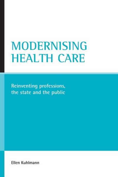Cover for Ellen Kuhlmann · Modernising health care: Reinventing professions, the state and the public (Hardcover Book) (2006)