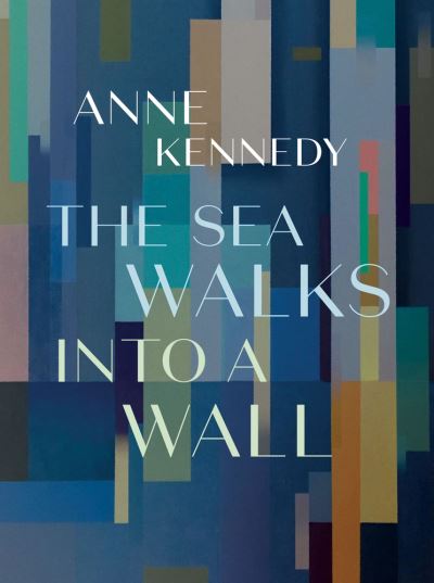 Cover for Anne Kennedy · The Sea Walks into a Wall (Paperback Book) (2021)