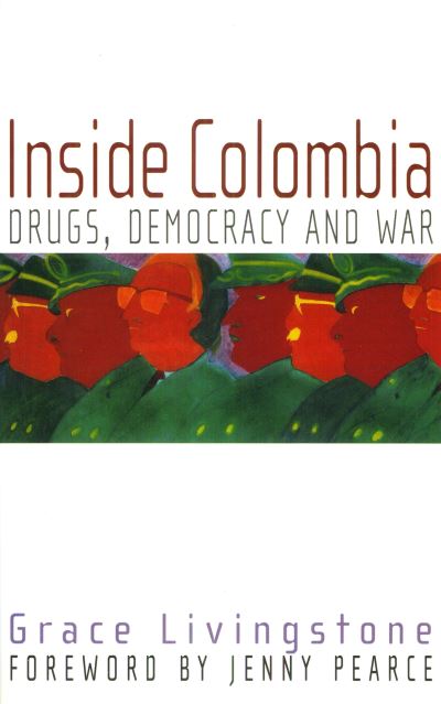 Inside Colombia: Drugs, Democracy and War - Grace Livingstone - Livros - Latin America Bureau - 9781899365586 - 1 de junho de 2003