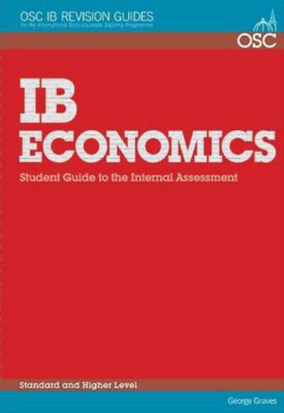 Cover for George Graves · IB Economics: Student Guide to the Internal Assessment: Standard and Higher Level - OSC IB Revision Guides for the International Baccalaureate Diploma (Paperback Book) (2012)