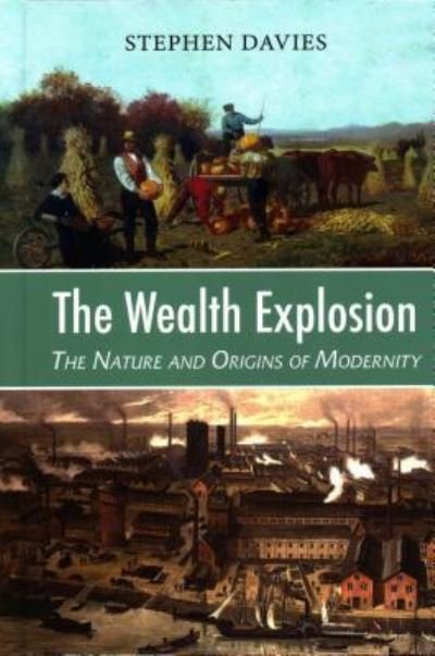 Cover for Stephen Davies · The Wealth Explosion: The Nature and Origins of Modernity (Hardcover bog) (2019)