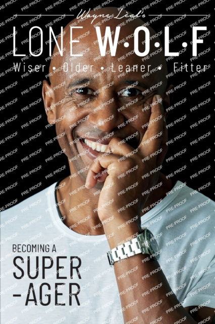 LONE W*O*L*F: Wiser, Older, Leaner, Fitter - Wayne Leal - Books - Libri Publishing - 9781912969586 - May 26, 2023