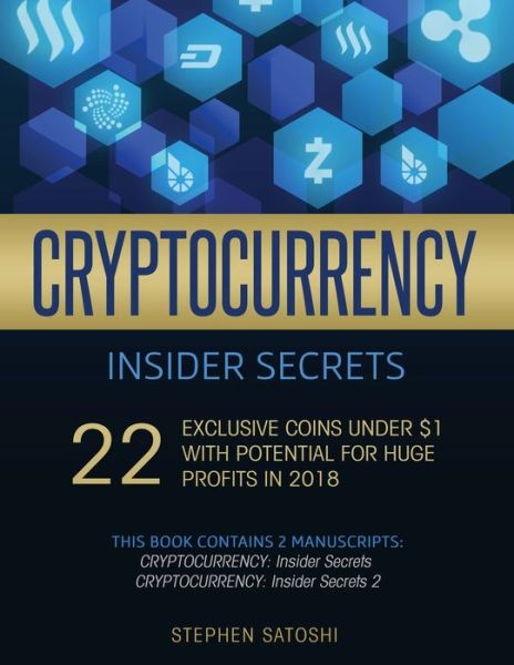 Cryptocurrency Insider Secrets: 2 Manuscripts - 22 Exclusive Coins Under $1 with Potential for Huge Profits in 2018 - Stephen Satoshi - Books - El-Gorr International Consulting Limited - 9781913470586 - January 6, 2020