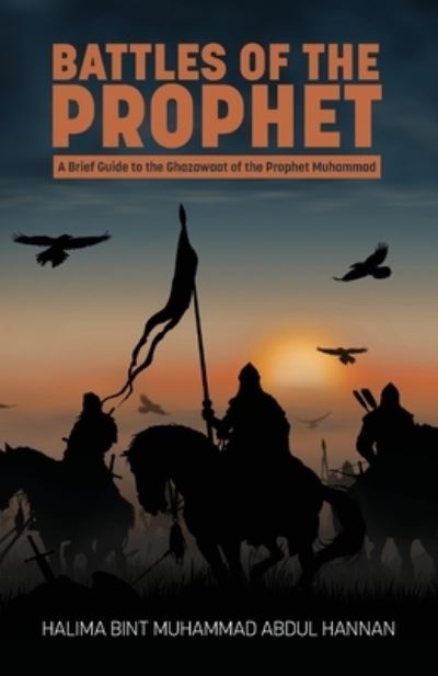 Cover for Halima Bint Muhammad Abdul Hannan · Battles of the Prophet: A Brief Guide to the Ghazawaat of Prophet Muhammad (Paperback Book) (2023)