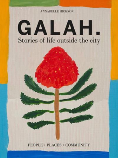 Cover for Annabelle Hickson · Galah: Stories of life outside the city (Hardcover Book) (2024)