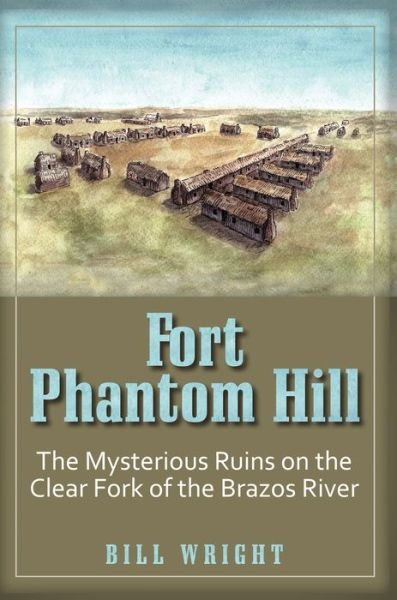 Cover for Bill Wright · Fort Phantom Hill: The Mysterious Ruins on the Clear Fork of The Brazos River (Paperback Book) [Digital Original Ed. edition] (2013)